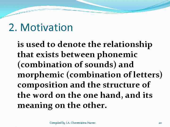 2. Motivation is used to denote the relationship that exists between phonemic (combination of