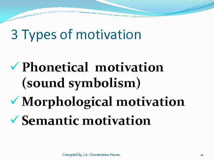 3 Types of motivation ü Phonetical motivation (sound symbolism) ü Morphological motivation ü Semantic