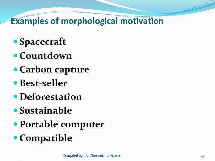 Examples of morphological motivation Spacecraft Countdown Carbon capture Best-seller Deforestation Sustainable Portable computer Compatible