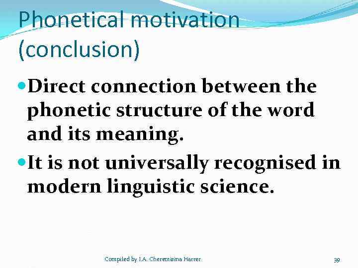 Phonetical motivation (conclusion) Direct connection between the phonetic structure of the word and its