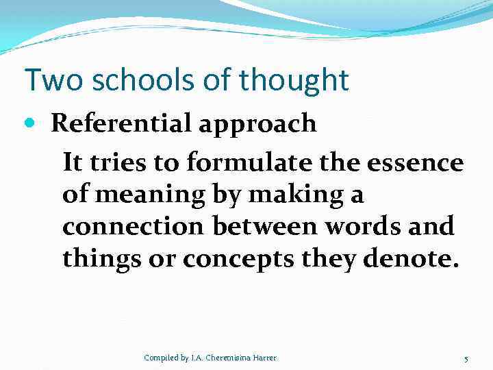 Two schools of thought Referential approach It tries to formulate the essence of meaning