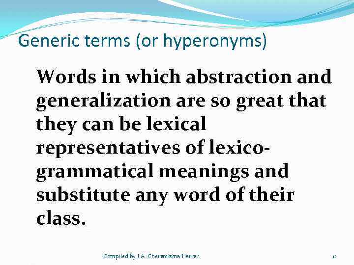 Generic terms (or hyperonyms) Words in which abstraction and generalization are so great they