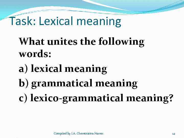 Task: Lexical meaning What unites the following words: a) lexical meaning b) grammatical meaning