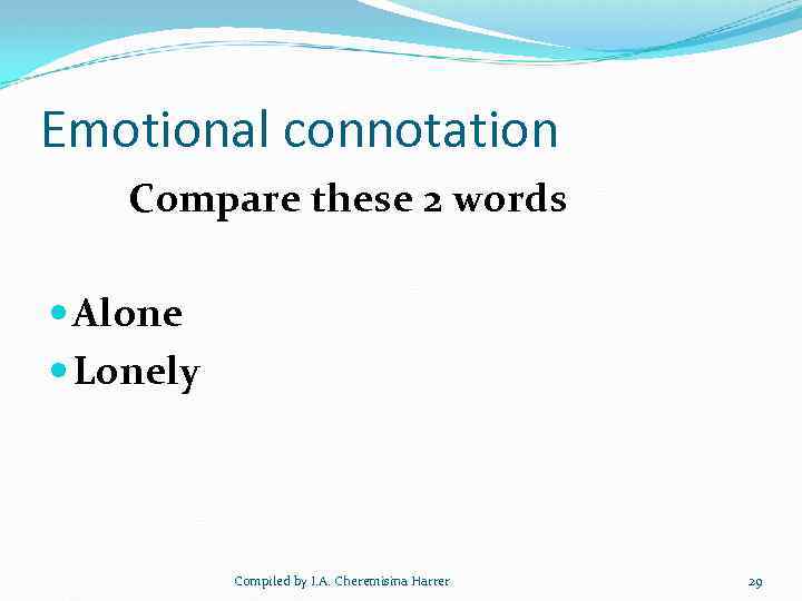 Emotional connotation Compare these 2 words Alone Lonely Compiled by I. A. Cheremisina Harrer