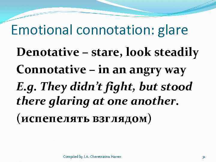 Emotional connotation: glare Denotative – stare, look steadily Connotative – in an angry way