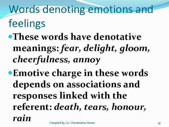 Words denoting emotions and feelings These words have denotative meanings: fear, delight, gloom, cheerfulness,