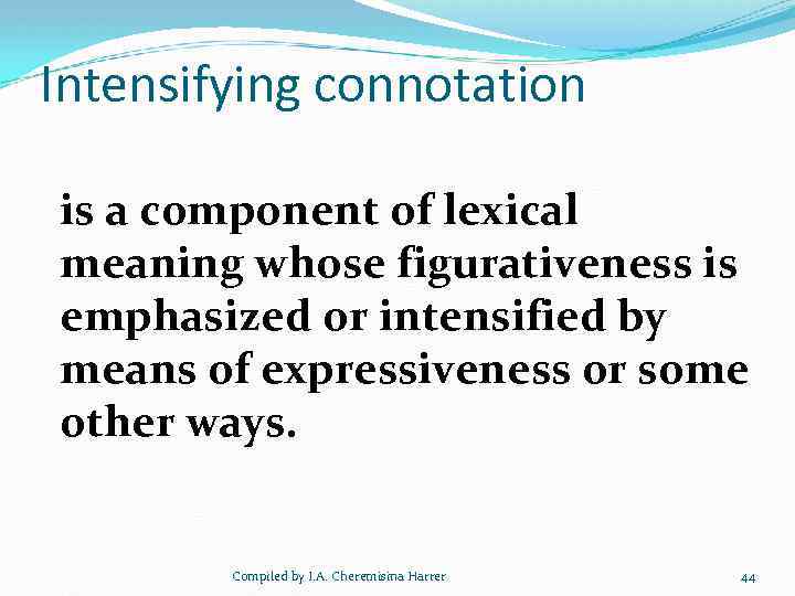 Intensifying connotation is a component of lexical meaning whose figurativeness is emphasized or intensified