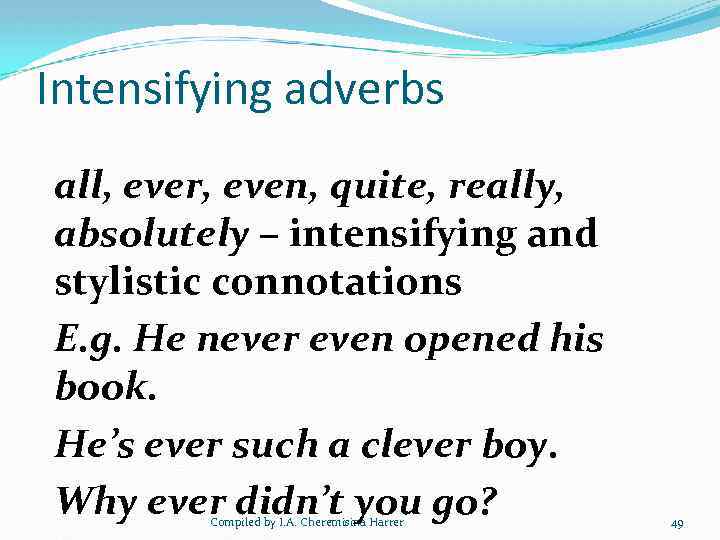 Intensifying adverbs all, ever, even, quite, really, absolutely – intensifying and stylistic connotations E.