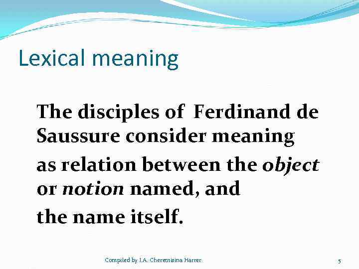 Lexical meaning The disciples of Ferdinand de Saussure consider meaning as relation between the