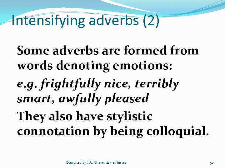 Intensifying adverbs (2) Some adverbs are formed from words denoting emotions: e. g. frightfully