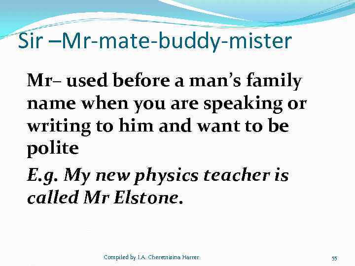 Sir –Mr-mate-buddy-mister Mr– used before a man’s family name when you are speaking or