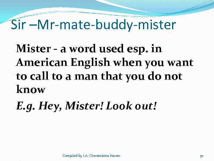 Sir –Mr-mate-buddy-mister Mister - a word used esp. in American English when you want