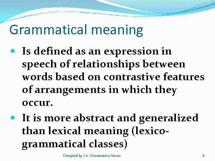 Grammatical meaning Is defined as an expression in speech of relationships between words based