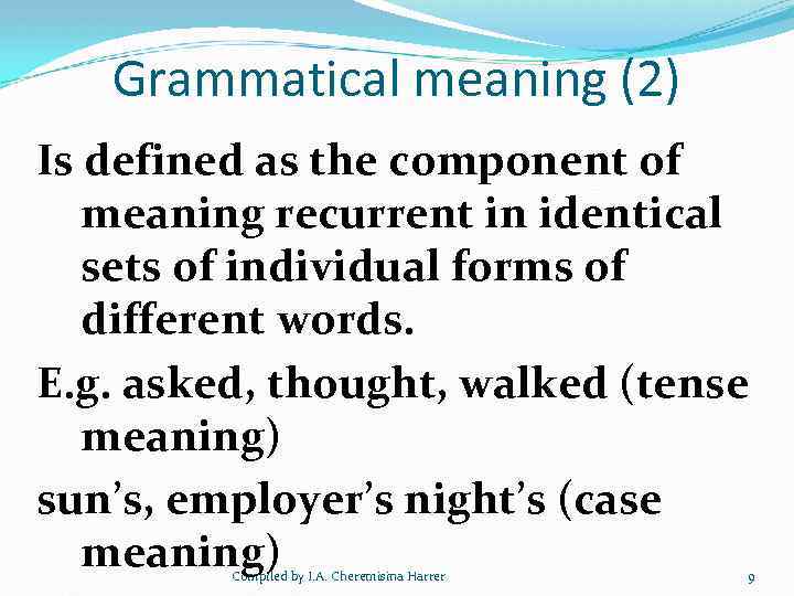 Grammatical meaning (2) Is defined as the component of meaning recurrent in identical sets