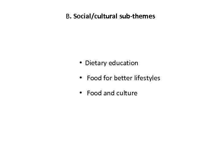 B. Social/cultural sub-themes • Dietary education • Food for better lifestyles • Food and