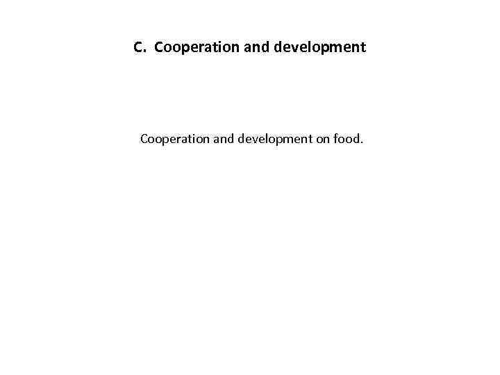 C. Cooperation and development on food. 