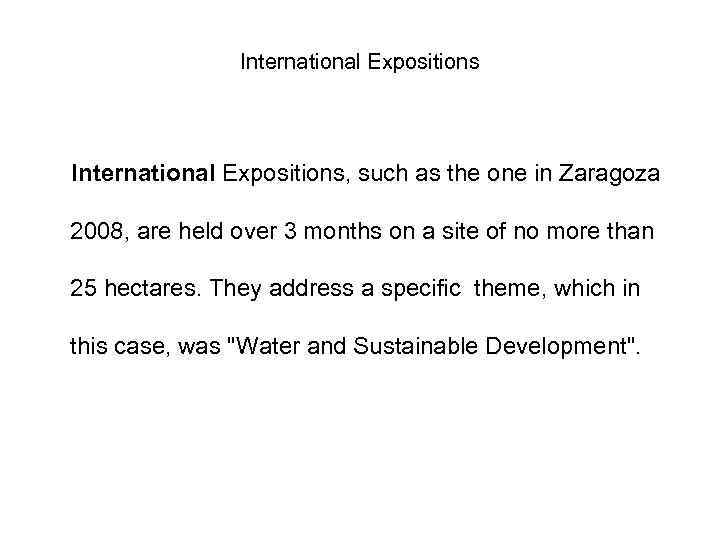 International Expositions, such as the one in Zaragoza 2008, are held over 3 months