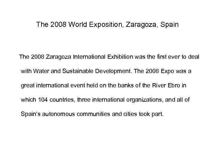 The 2008 World Exposition, Zaragoza, Spain The 2008 Zaragoza International Exhibition was the first