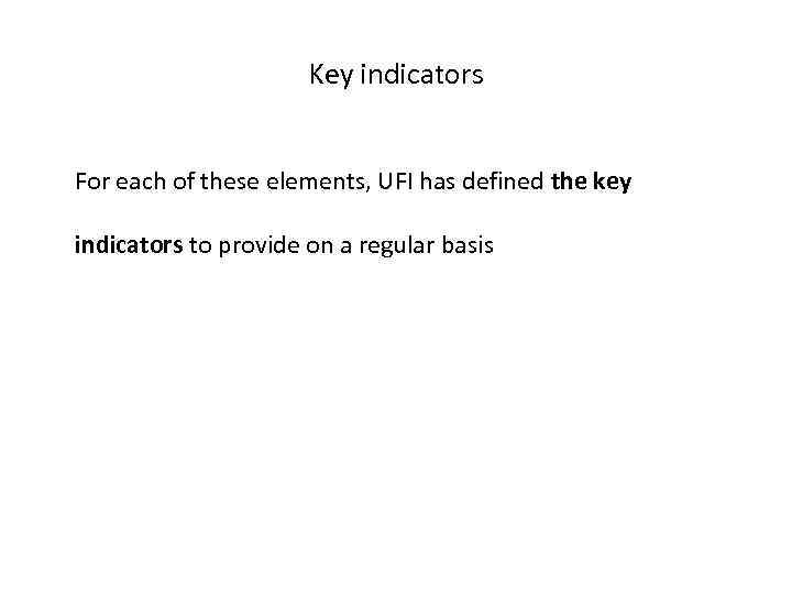 Key indicators For each of these elements, UFI has defined the key indicators to