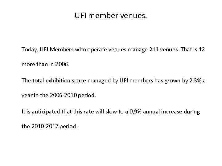 UFI member venues. Today, UFI Members who operate venues manage 211 venues. That is