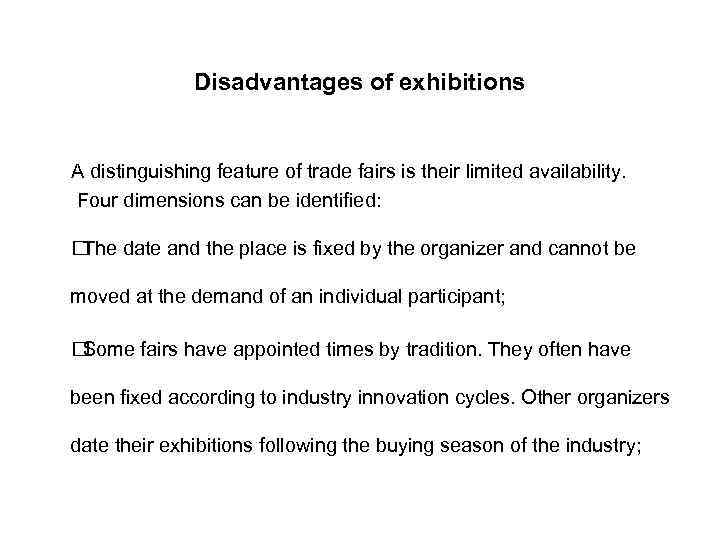 Disadvantages of exhibitions A distinguishing feature of trade fairs is their limited availability. Four