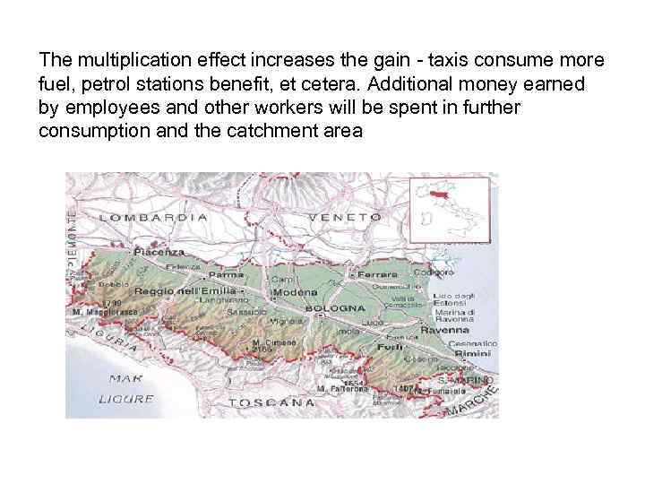 The multiplication effect increases the gain - taxis consume more fuel, petrol stations benefit,