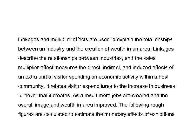 Linkages and multiplier effects are used to explain the relationships between an industry and