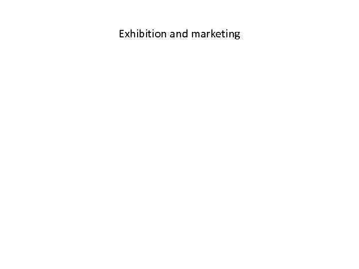 Exhibition and marketing 
