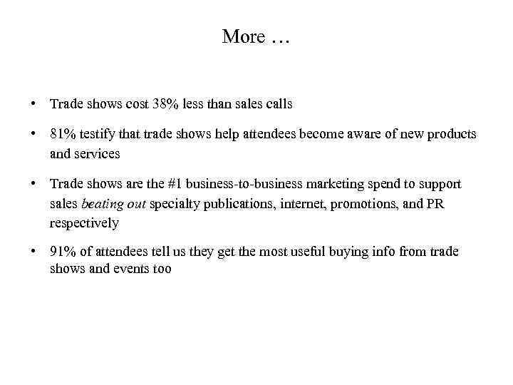 More … • Trade shows cost 38% less than sales calls • 81% testify