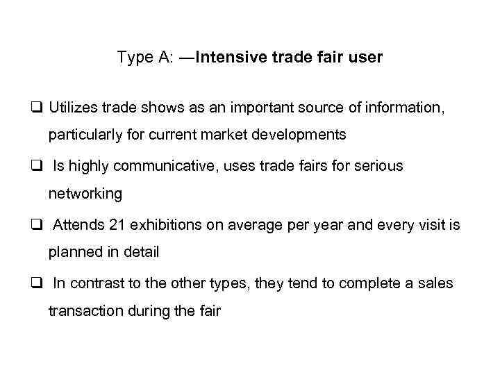 Type A: ―Intensive trade fair user q Utilizes trade shows as an important source