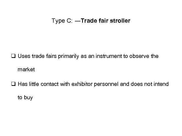 Type C: ―Trade fair stroller q Uses trade fairs primarily as an instrument to