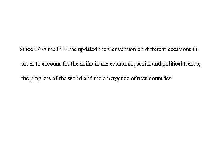 Since 1928 the BIE has updated the Convention on different occasions in order to