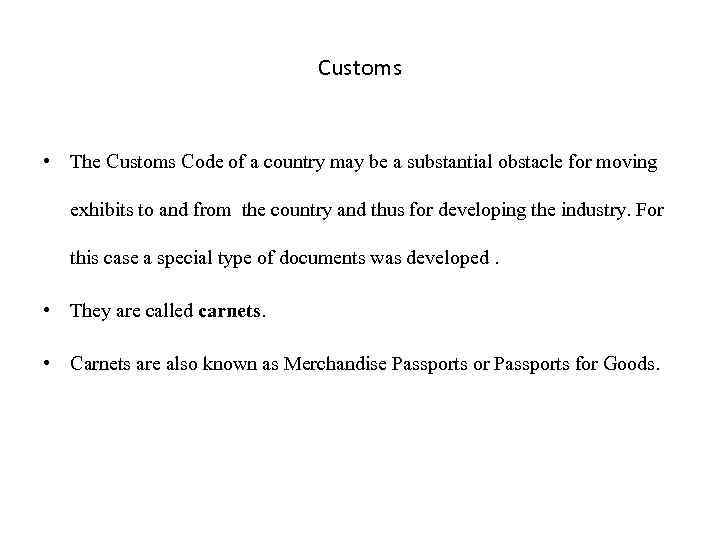 Customs • The Customs Code of a country may be a substantial obstacle for