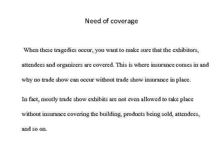 Need of coverage When these tragedies occur, you want to make sure that the