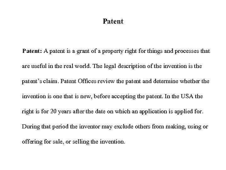Patent: A patent is a grant of a property right for things and processes