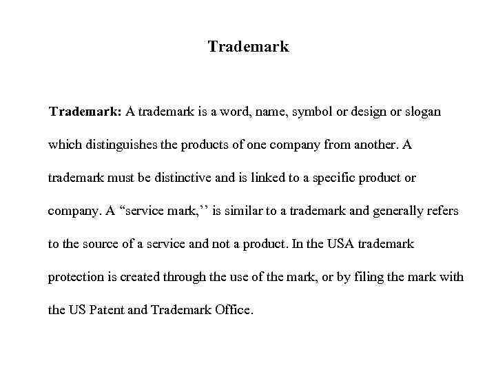 Trademark: A trademark is a word, name, symbol or design or slogan which distinguishes
