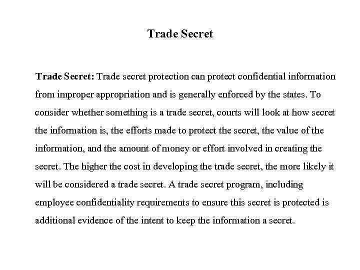 Trade Secret: Trade secret protection can protect confidential information from improper appropriation and is