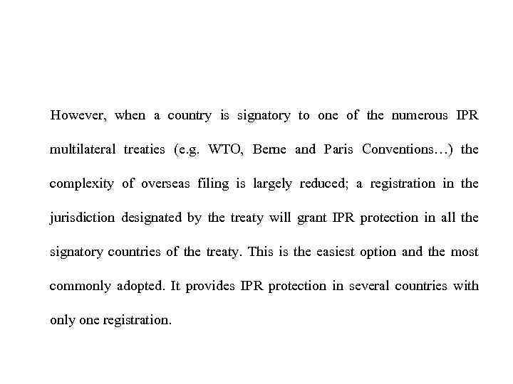 However, when a country is signatory to one of the numerous IPR multilateral treaties