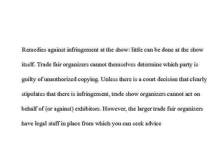 Remedies against infringement at the show: little can be done at the show itself.