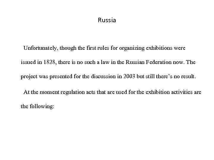 Russia Unfortunately, though the first rules for organizing exhibitions were issued in 1828, there