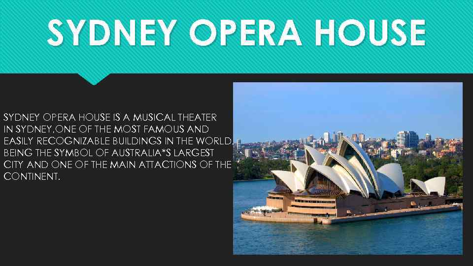 SYDNEY OPERA HOUSE IS A MUSICAL THEATER IN SYDNEY, ONE OF THE MOST FAMOUS