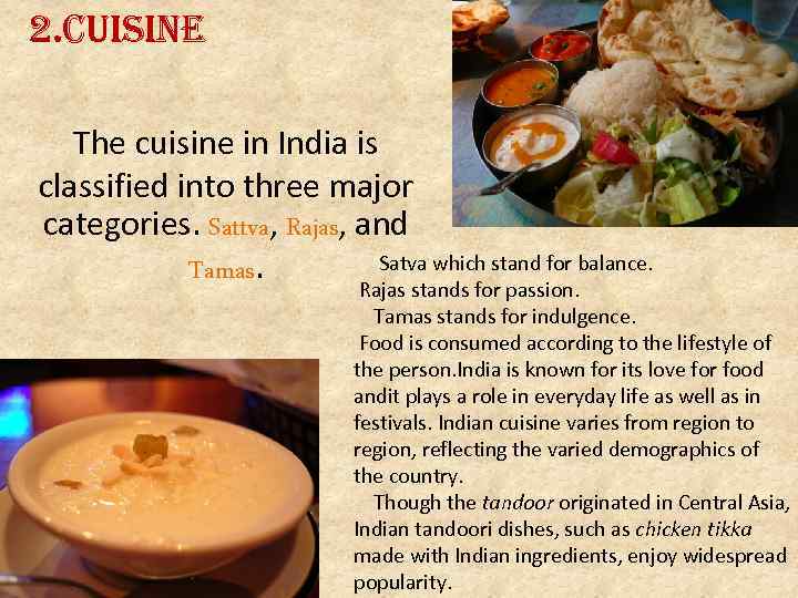 2. Cuisine The cuisine in India is classified into three major categories. Sattva, Rajas,