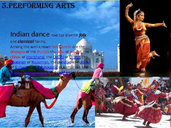 5. performing arts Indian dance too has diverse folk and classical forms. Among the