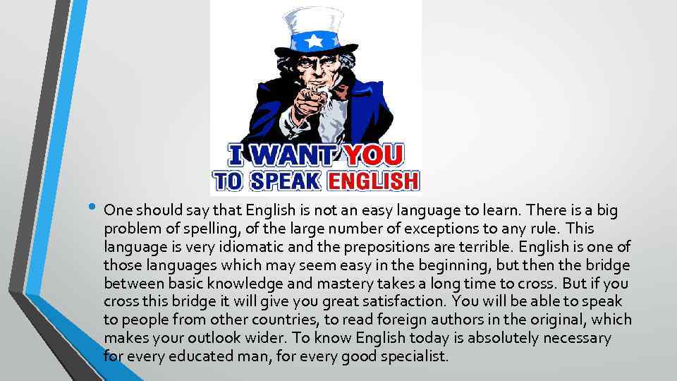  • One should say that English is not an easy language to learn.