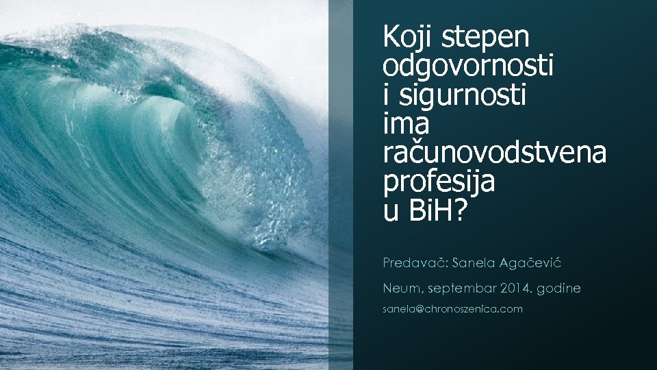 Koji stepen odgovornosti i sigurnosti ima računovodstvena profesija u Bi. H? Predavač: Sanela Agačević