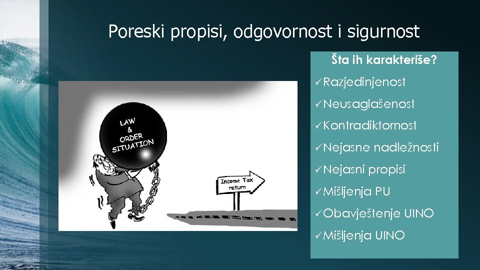 Poreski propisi, odgovornost i sigurnost Šta ih karakteriše? ü Razjedinjenost ü Neusaglašenost ü Kontradiktornost