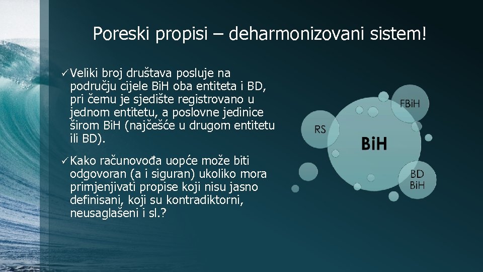 Poreski propisi – deharmonizovani sistem! ü Veliki broj društava posluje na području cijele Bi.