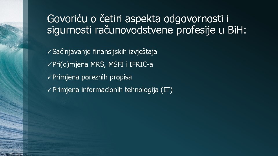 Govoriću o četiri aspekta odgovornosti i sigurnosti računovodstvene profesije u Bi. H: ü Sačinjavanje