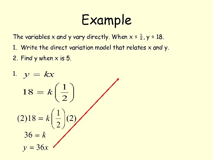 Example The variables x and y vary directly. When x = ½, y =