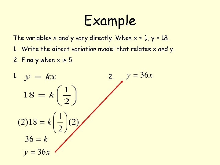 Example The variables x and y vary directly. When x = ½, y =